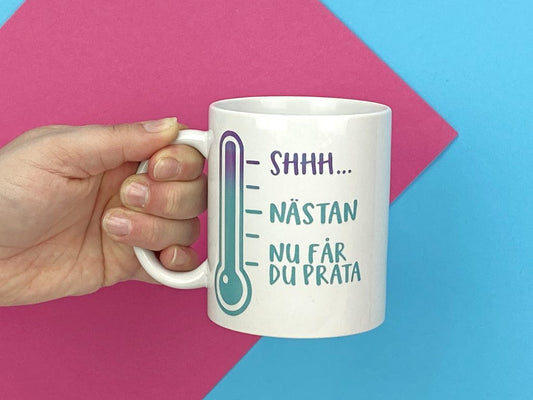 Mugg med texten Shhh... nu får du prata